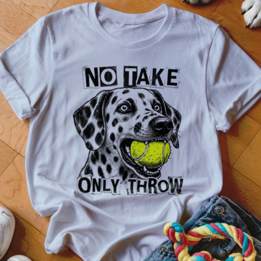 No Take Only Throw Dalmatian Shirt - The Pawsitive Initiative