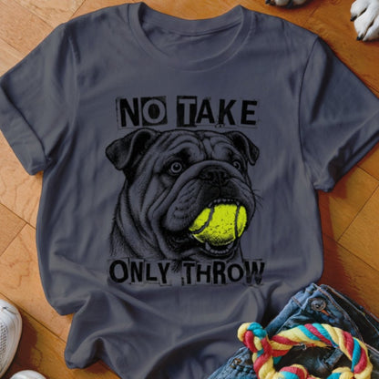 No Take Only Throw English Bulldog Shirt - The Pawsitive Initiative
