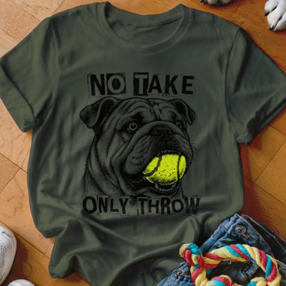 No Take Only Throw English Bulldog Shirt - The Pawsitive Initiative