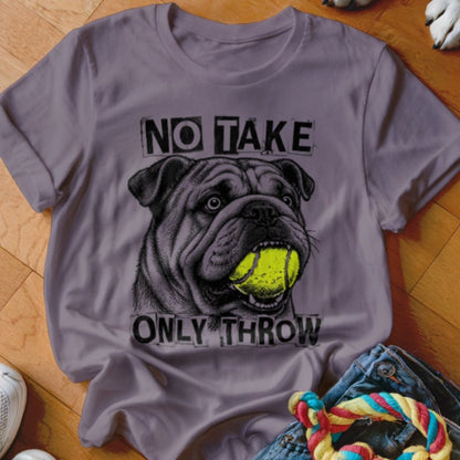 No Take Only Throw English Bulldog Shirt - The Pawsitive Initiative