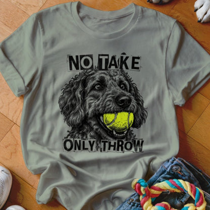 No Take Only Throw Goldendoodle Shirt - The Pawsitive Initiative