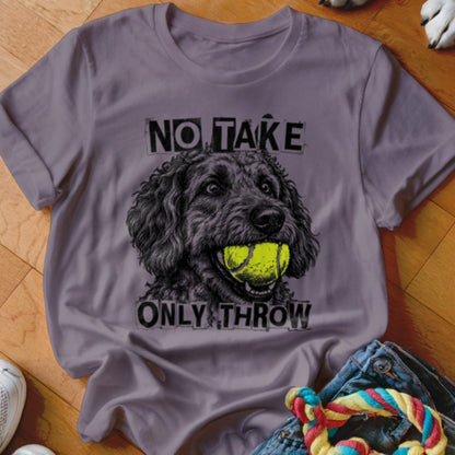 No Take Only Throw Goldendoodle Shirt - The Pawsitive Initiative