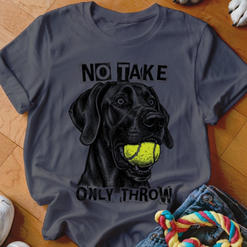 No Take Only Throw Great Dane Shirt - The Pawsitive Initiative