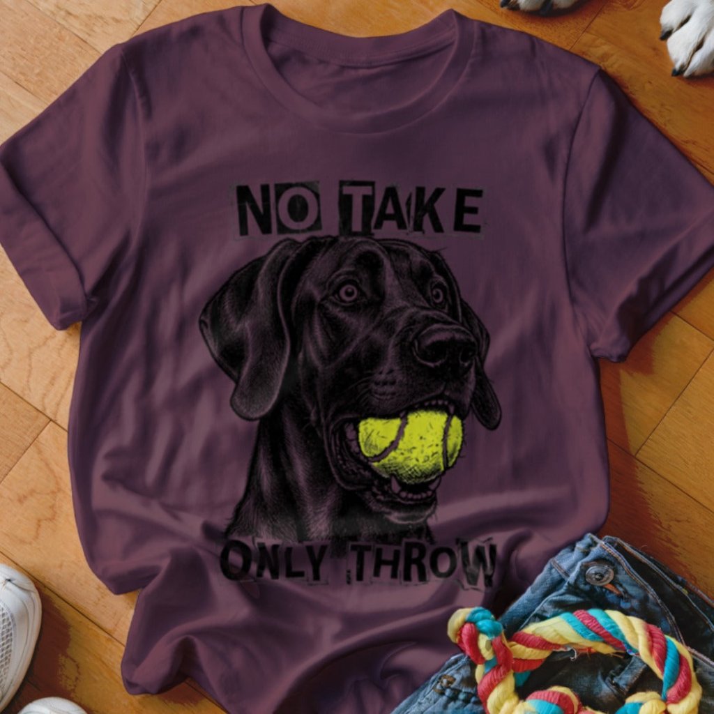 No Take Only Throw Great Dane Shirt - The Pawsitive Initiative