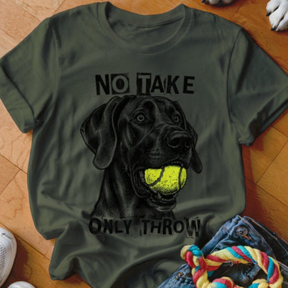 No Take Only Throw Great Dane Shirt - The Pawsitive Initiative
