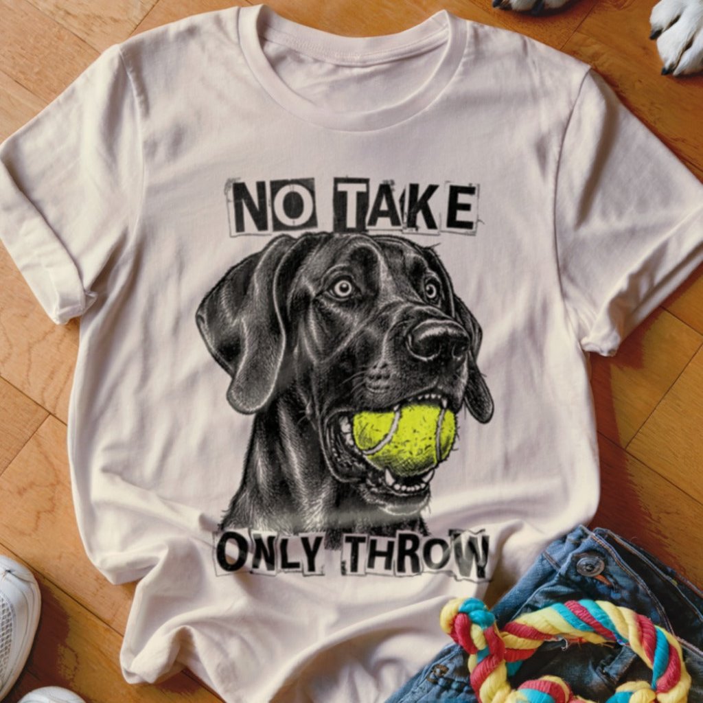 No Take Only Throw Great Dane Shirt - The Pawsitive Initiative