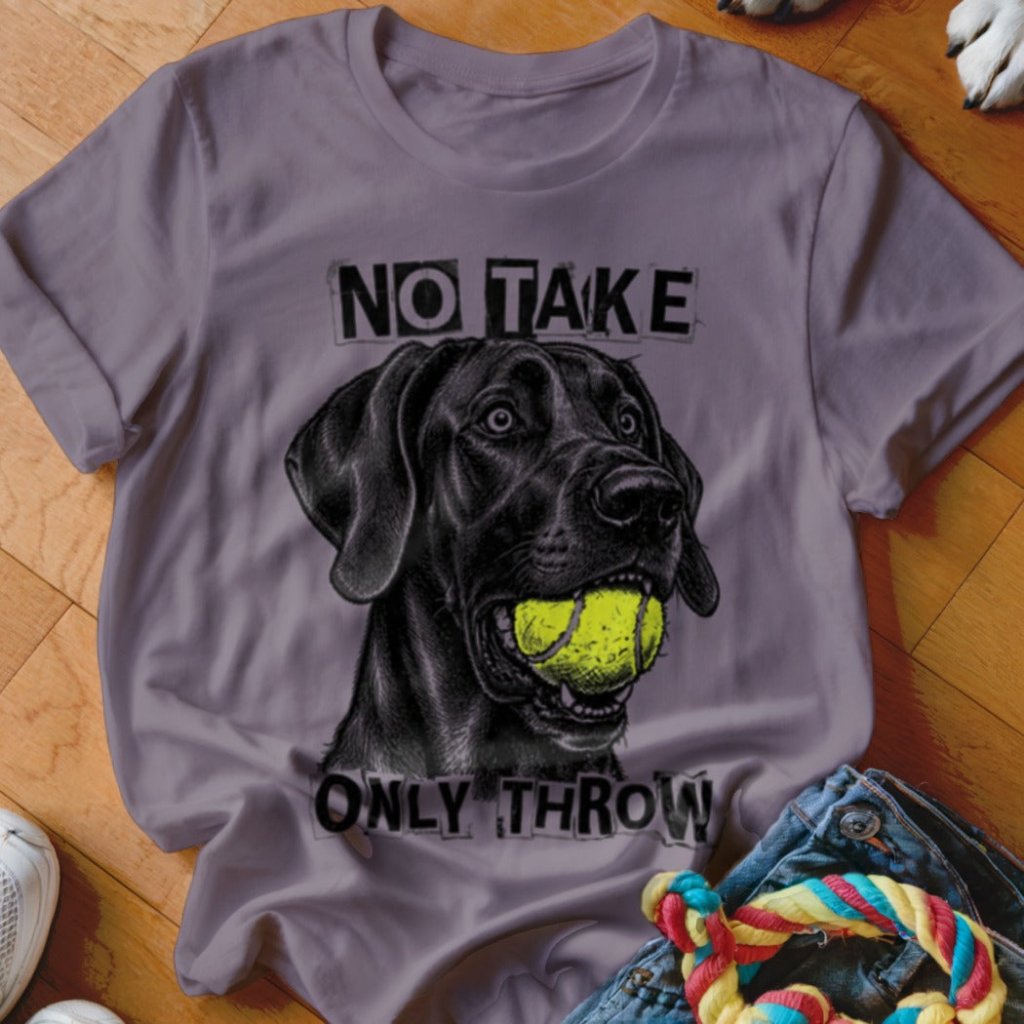 No Take Only Throw Great Dane Shirt - The Pawsitive Initiative