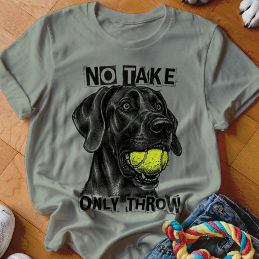 No Take Only Throw Great Dane Shirt - The Pawsitive Initiative