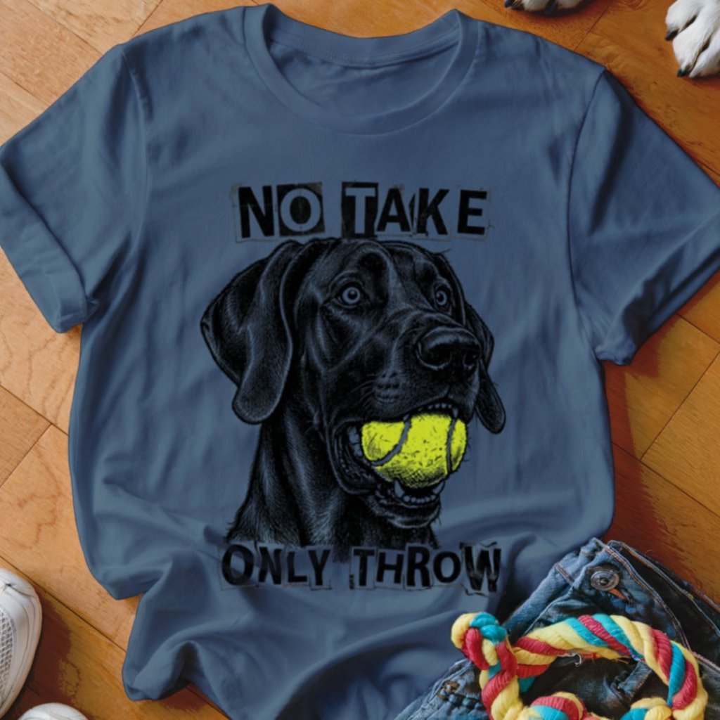 No Take Only Throw Great Dane Shirt - The Pawsitive Initiative