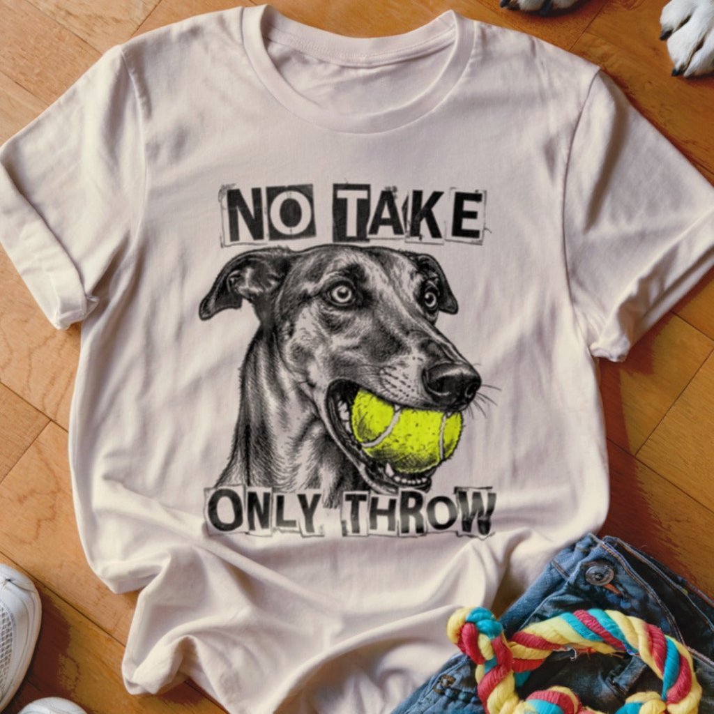 No Take Only Throw Greyhound Shirt - The Pawsitive Initiative
