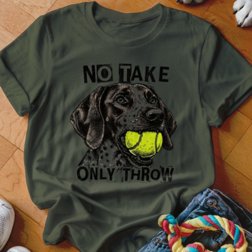 No Take Only Throw GSP Shirt - The Pawsitive Initiative