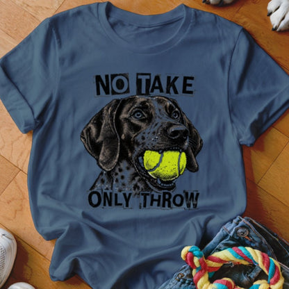 No Take Only Throw GSP Shirt - The Pawsitive Initiative