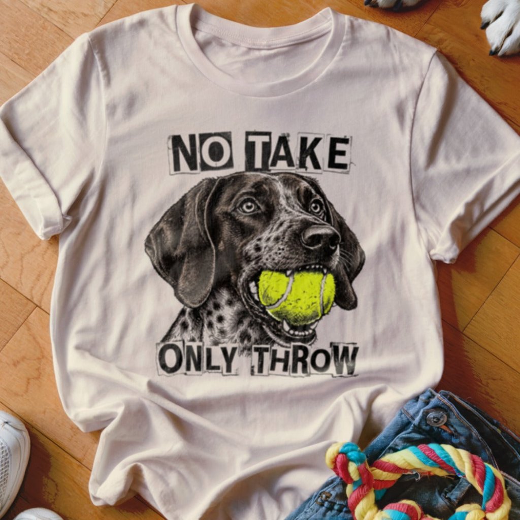 No Take Only Throw GSP Shirt - The Pawsitive Initiative