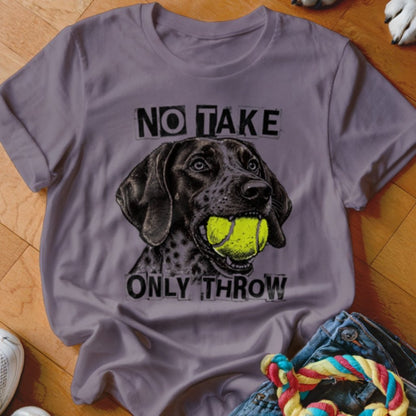 No Take Only Throw GSP Shirt - The Pawsitive Initiative