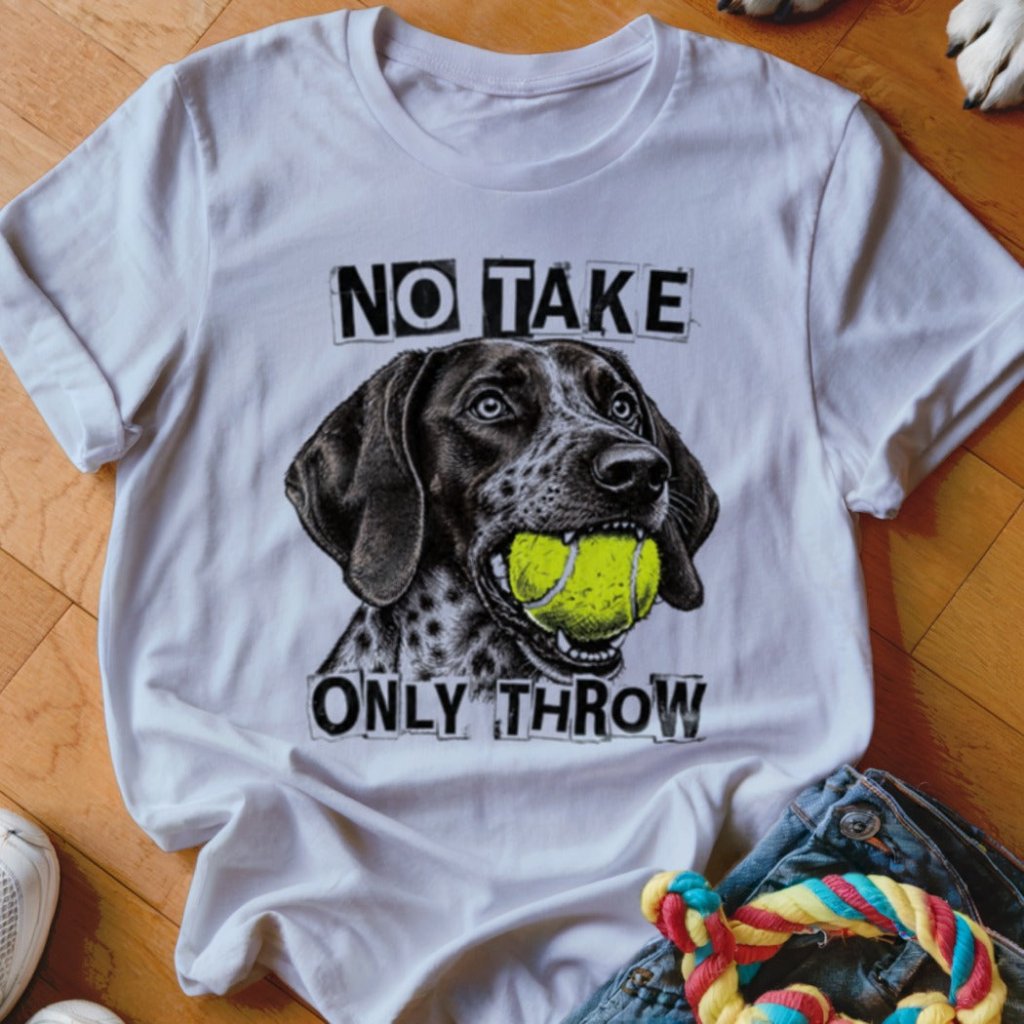No Take Only Throw GSP Shirt - The Pawsitive Initiative