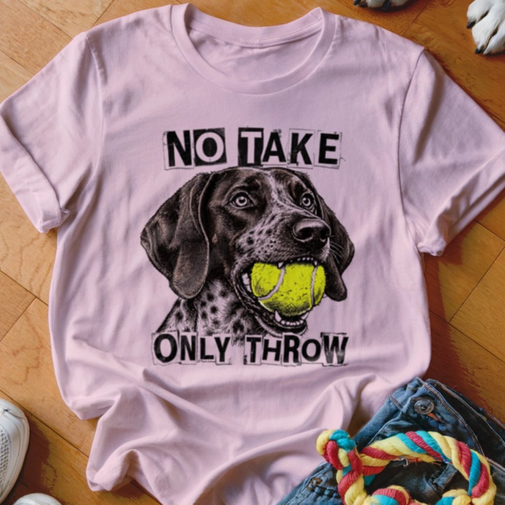 No Take Only Throw GSP Shirt - The Pawsitive Initiative