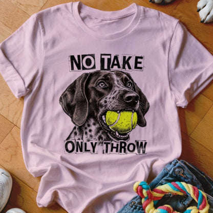 No Take Only Throw GSP Shirt - The Pawsitive Initiative