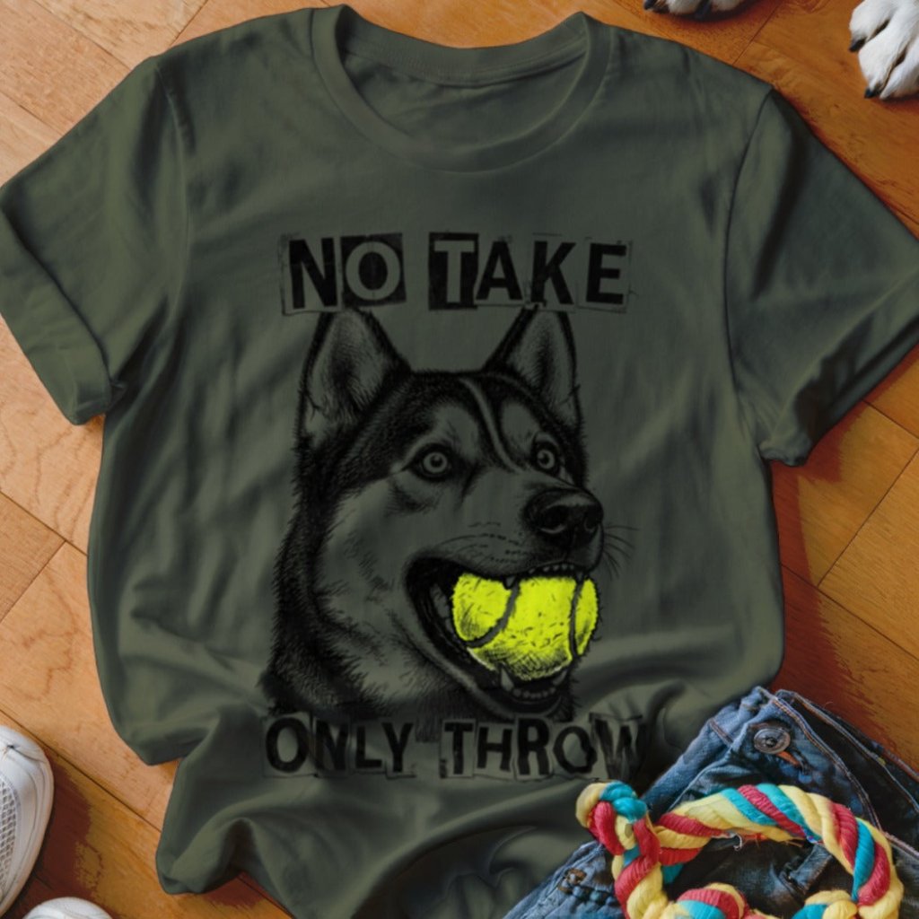 No Take Only Throw Husky Shirt - The Pawsitive Initiative