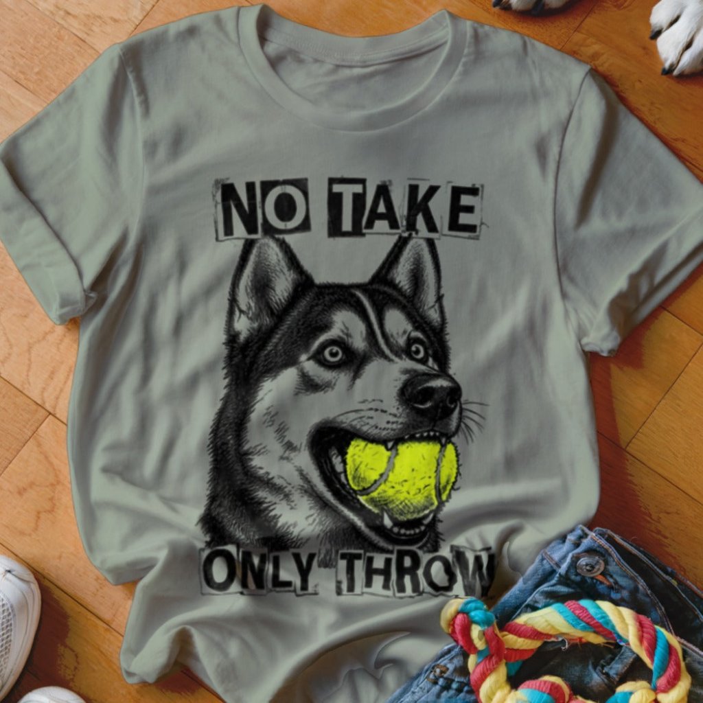No Take Only Throw Husky Shirt - The Pawsitive Initiative