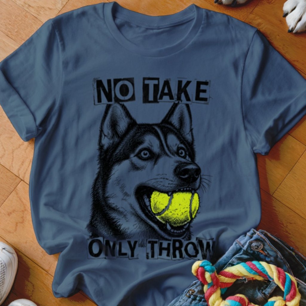 No Take Only Throw Husky Shirt - The Pawsitive Initiative