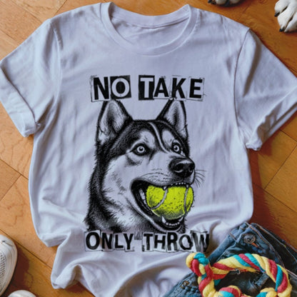 No Take Only Throw Husky Shirt - The Pawsitive Initiative