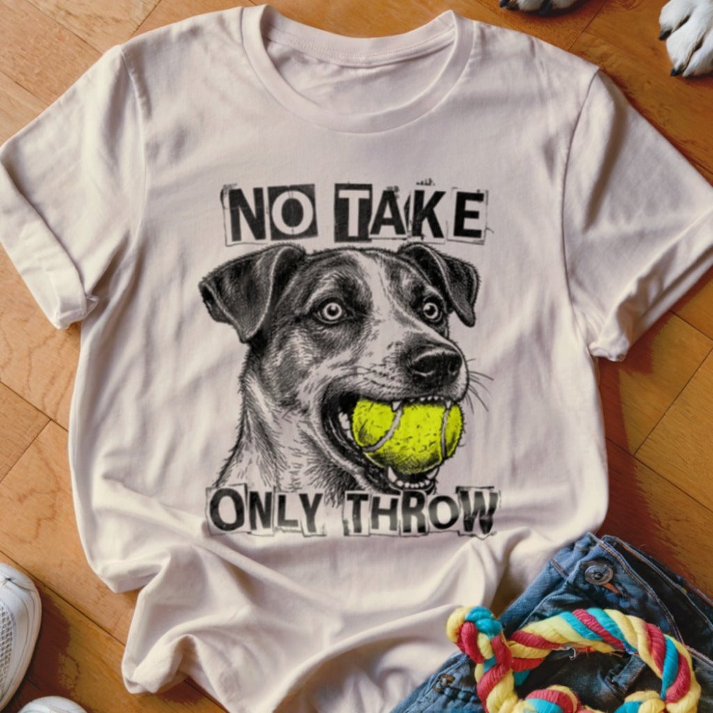No Take Only Throw Jack Russell Shirt - The Pawsitive Initiative