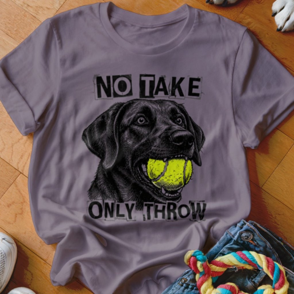 No Take Only Throw Labrador Shirt - The Pawsitive Initiative