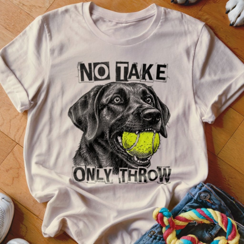 No Take Only Throw Labrador Shirt - The Pawsitive Initiative