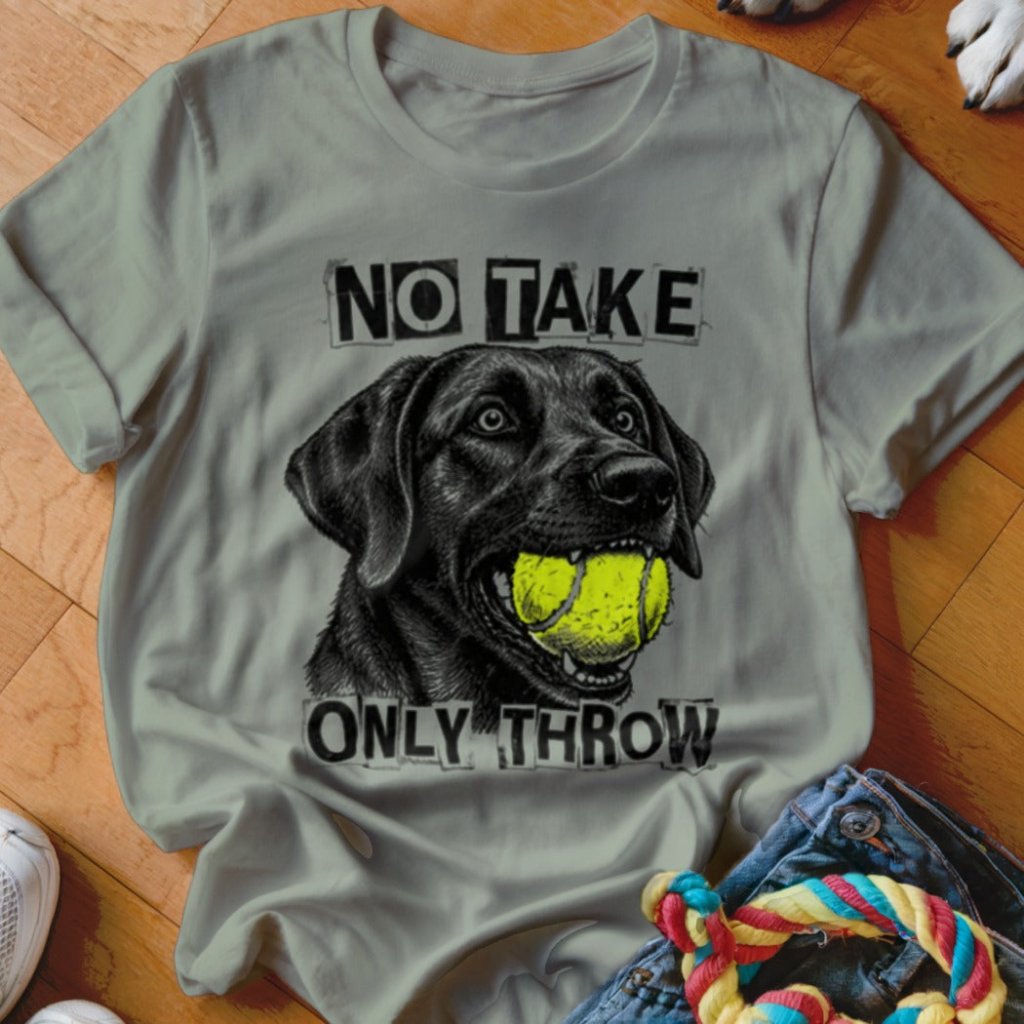 No Take Only Throw Labrador Shirt - The Pawsitive Initiative