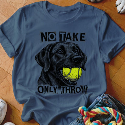 No Take Only Throw Labrador Shirt - The Pawsitive Initiative