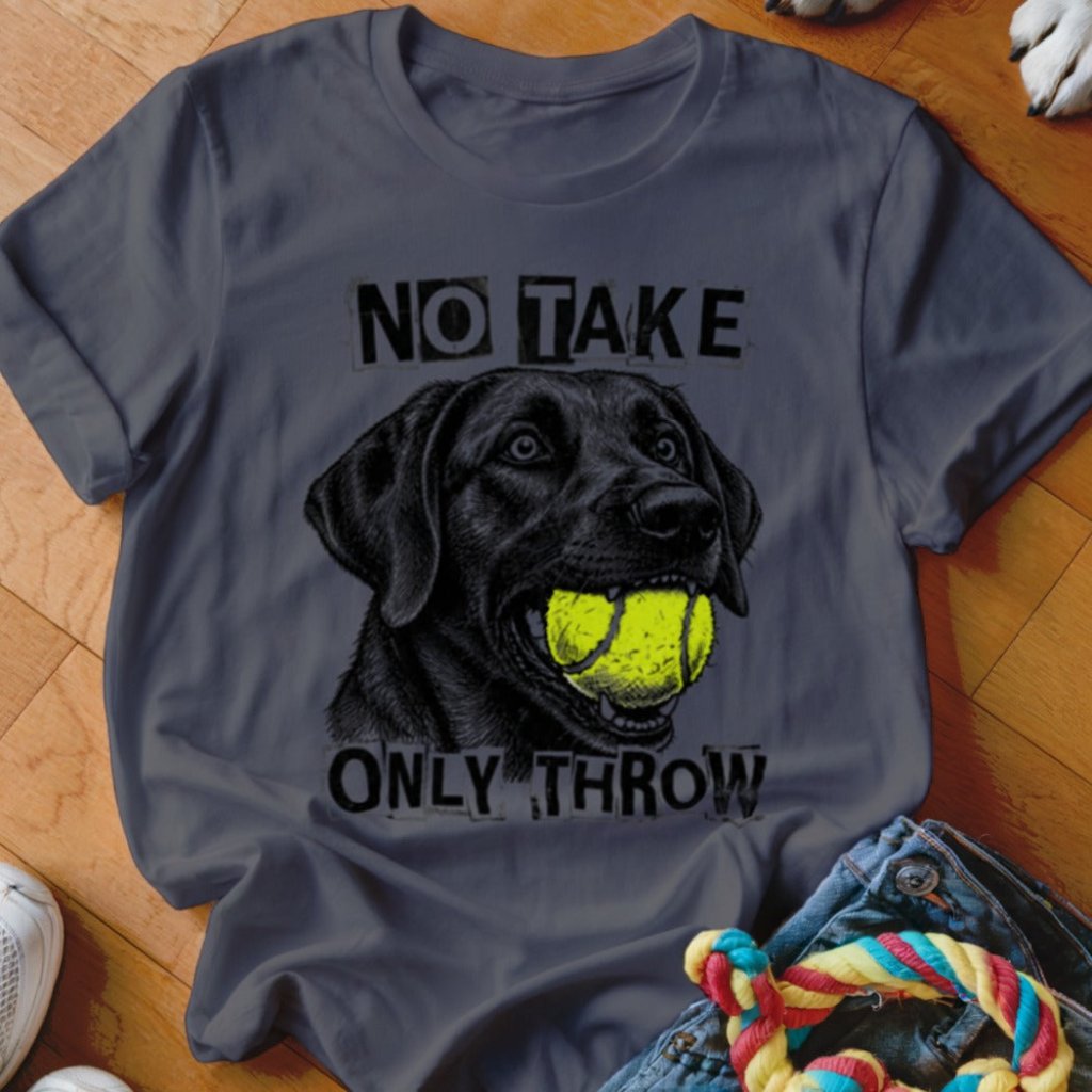 No Take Only Throw Labrador Shirt - The Pawsitive Initiative