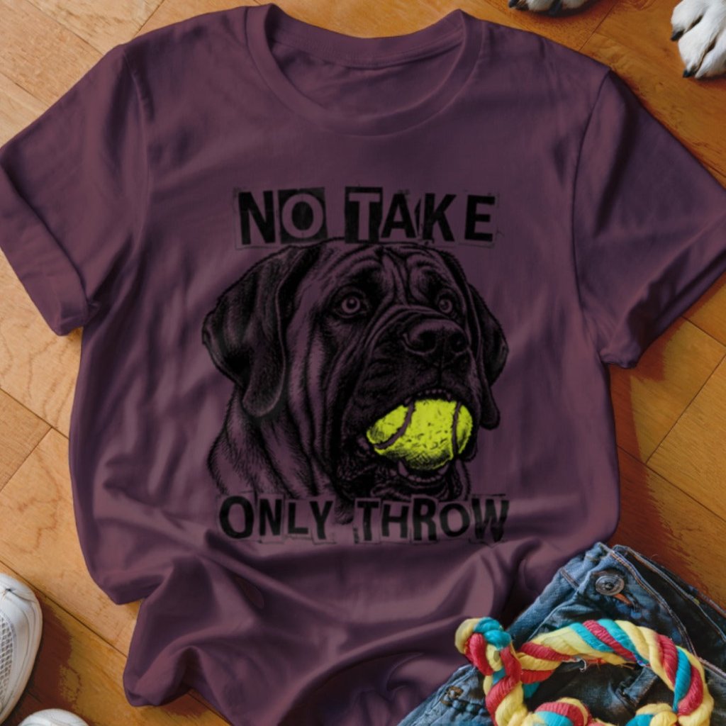 No Take Only Throw Mastiff Shirt - The Pawsitive Initiative
