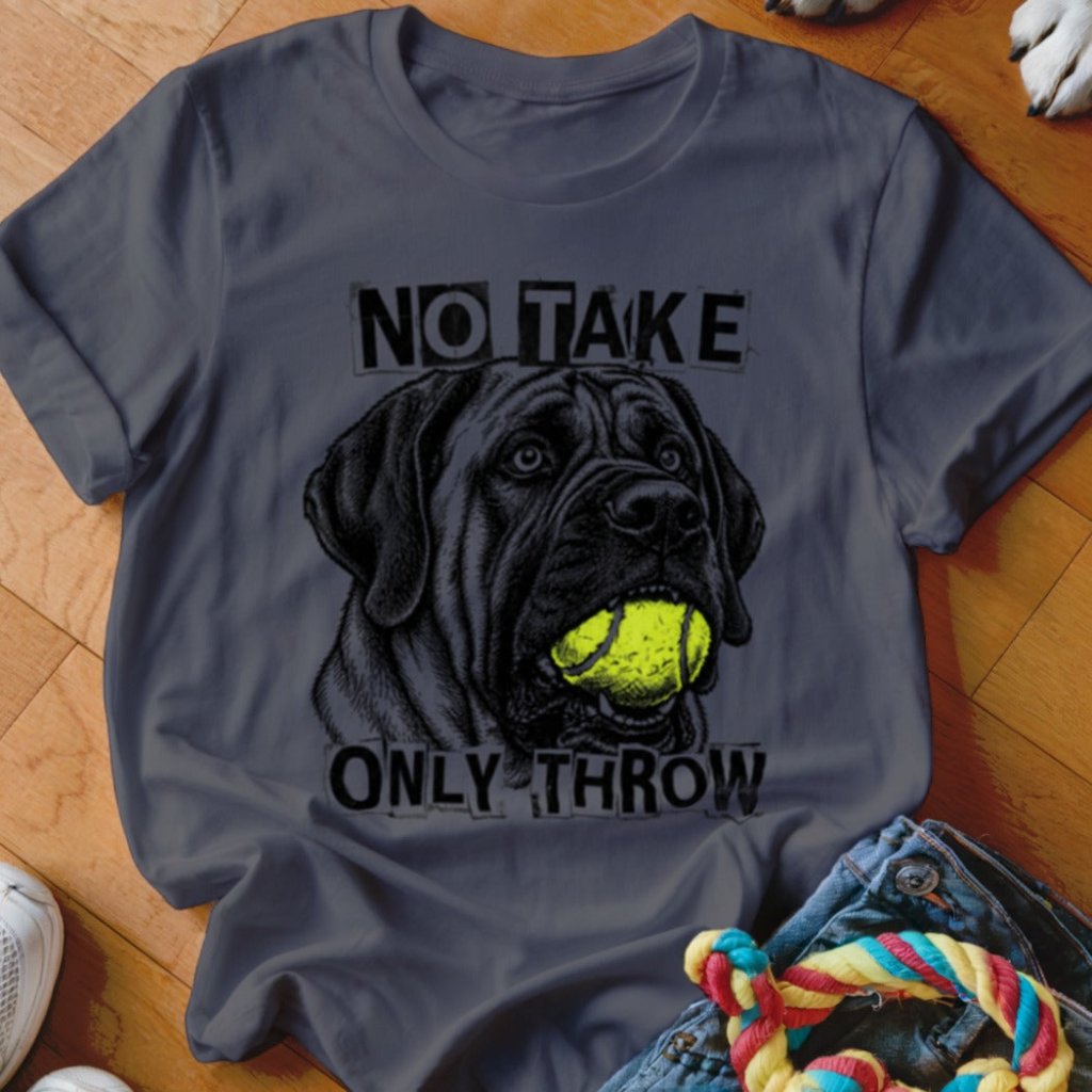 No Take Only Throw Mastiff Shirt - The Pawsitive Initiative