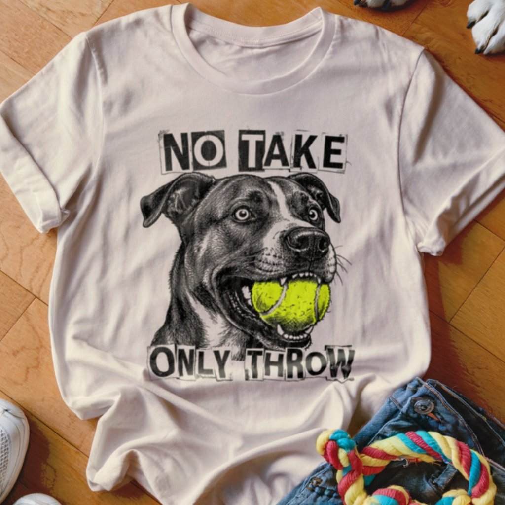 No Take Only Throw Pit Bull Shirt - The Pawsitive Initiative