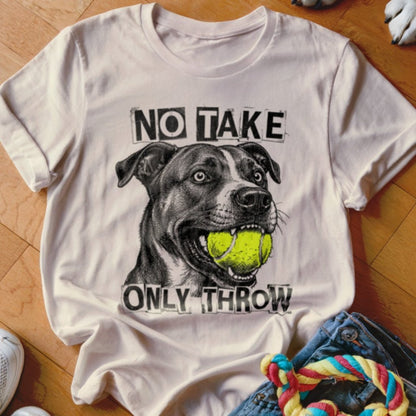 No Take Only Throw Pit Bull Shirt - The Pawsitive Initiative