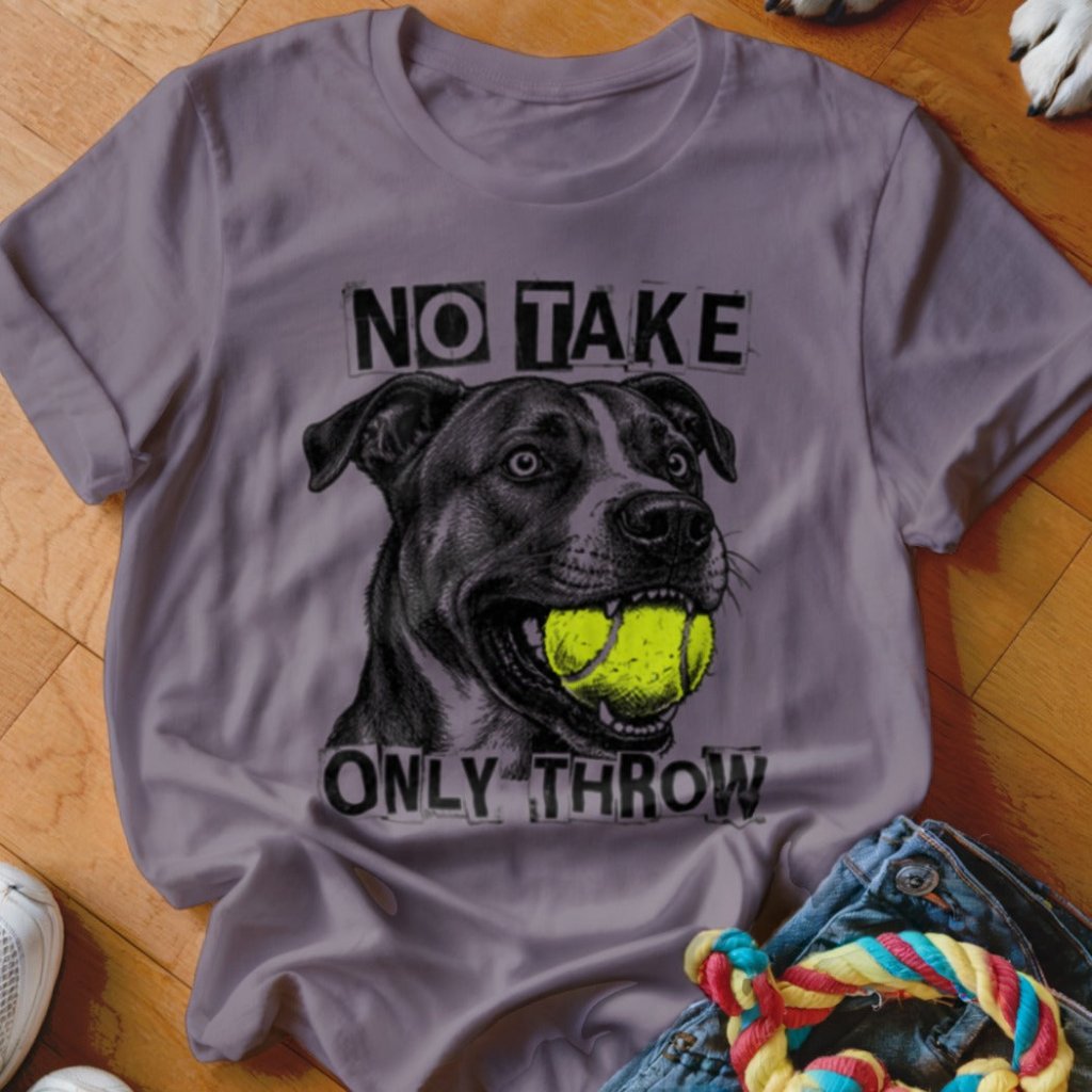 No Take Only Throw Pit Bull Shirt - The Pawsitive Initiative