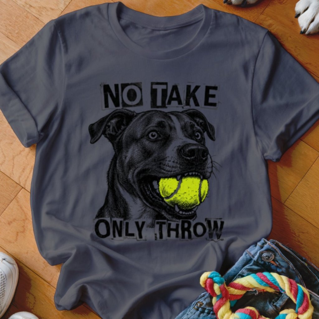 No Take Only Throw Pit Bull Shirt - The Pawsitive Initiative