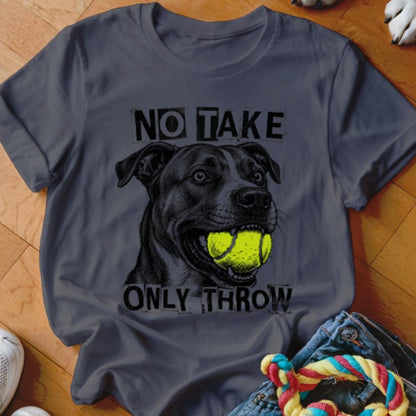 No Take Only Throw Pit Bull Shirt - The Pawsitive Initiative