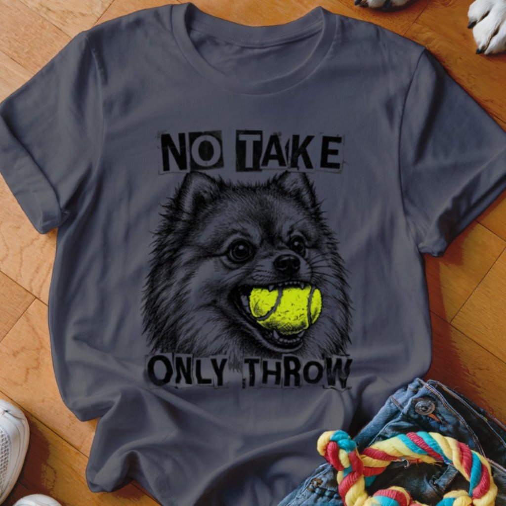 No Take Only Throw Pomeranian Shirt - The Pawsitive Initiative