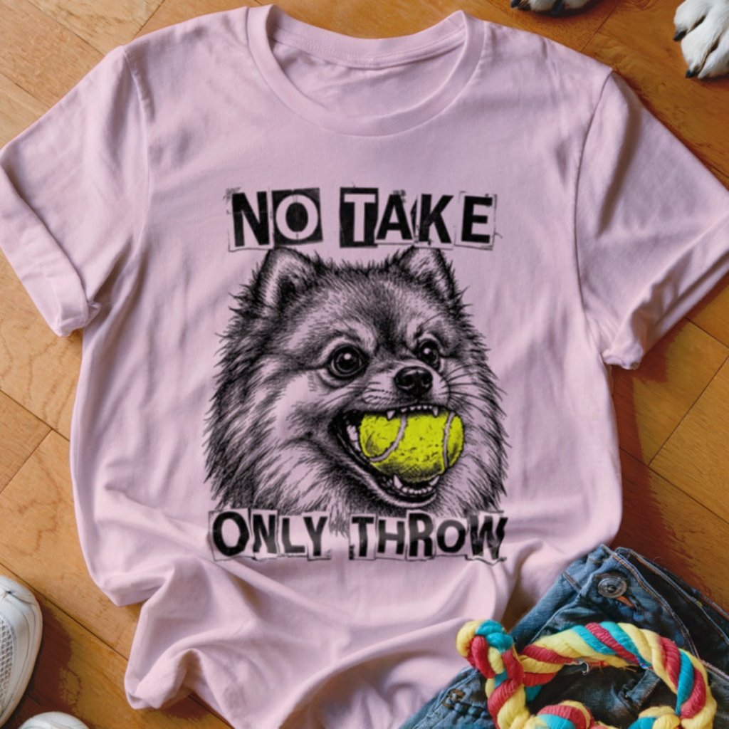 No Take Only Throw Pomeranian Shirt - The Pawsitive Initiative