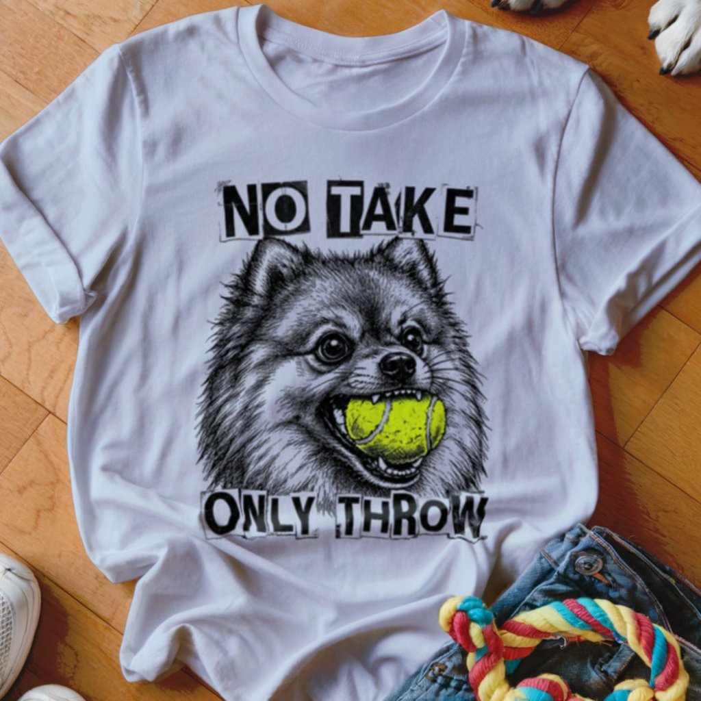No Take Only Throw Pomeranian Shirt - The Pawsitive Initiative