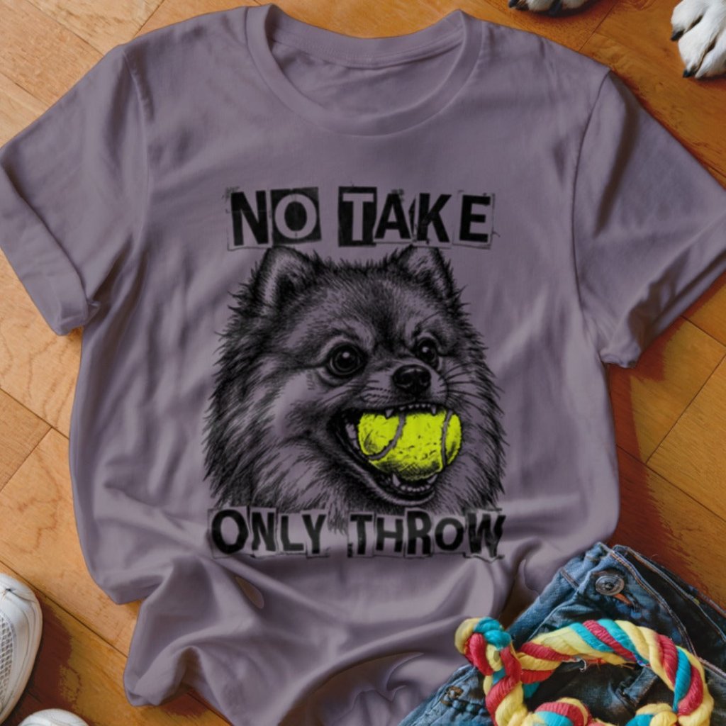 No Take Only Throw Pomeranian Shirt - The Pawsitive Initiative