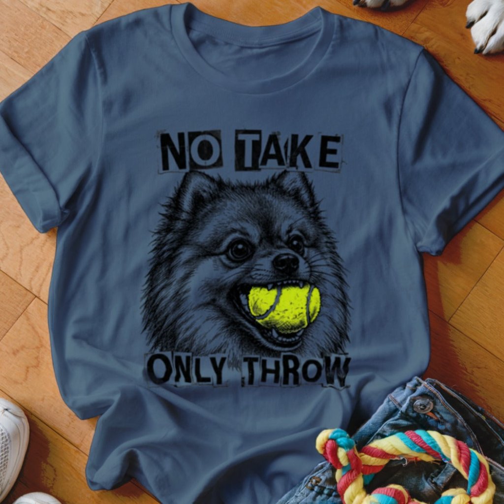 No Take Only Throw Pomeranian Shirt - The Pawsitive Initiative