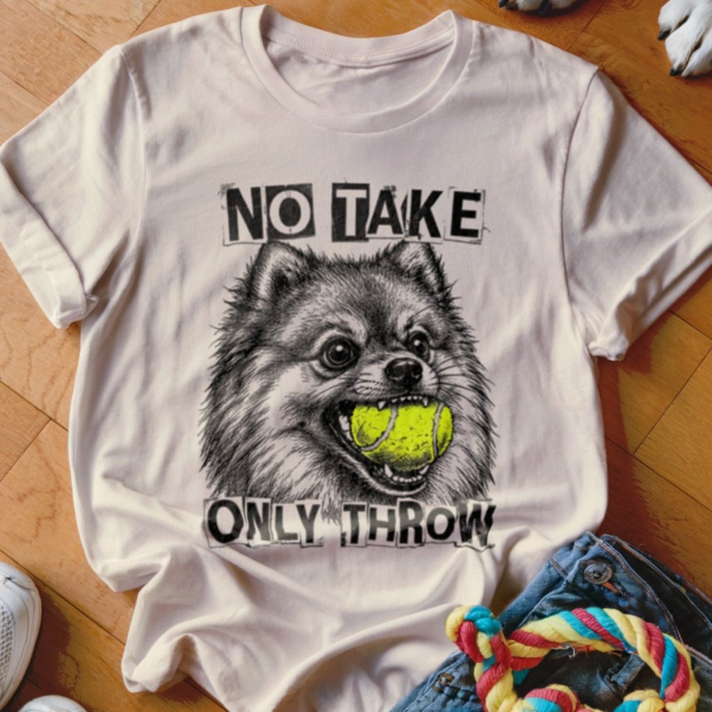 No Take Only Throw Pomeranian Shirt - The Pawsitive Initiative