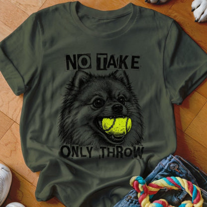 No Take Only Throw Pomeranian Shirt - The Pawsitive Initiative