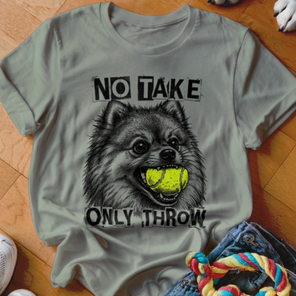 No Take Only Throw Pomeranian Shirt - The Pawsitive Initiative
