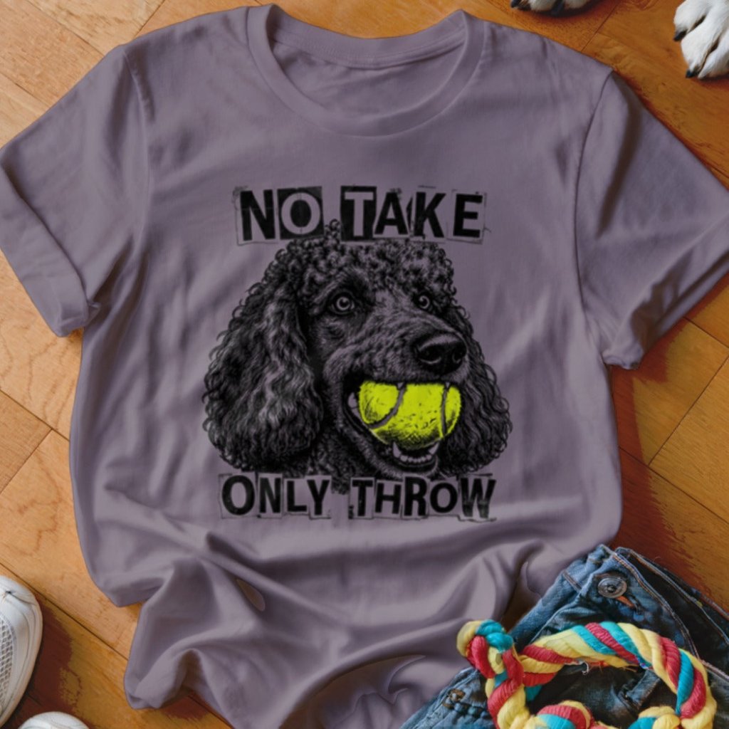 No Take Only Throw Poodle Shirt - The Pawsitive Initiative