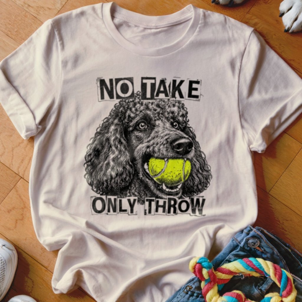 No Take Only Throw Poodle Shirt - The Pawsitive Initiative