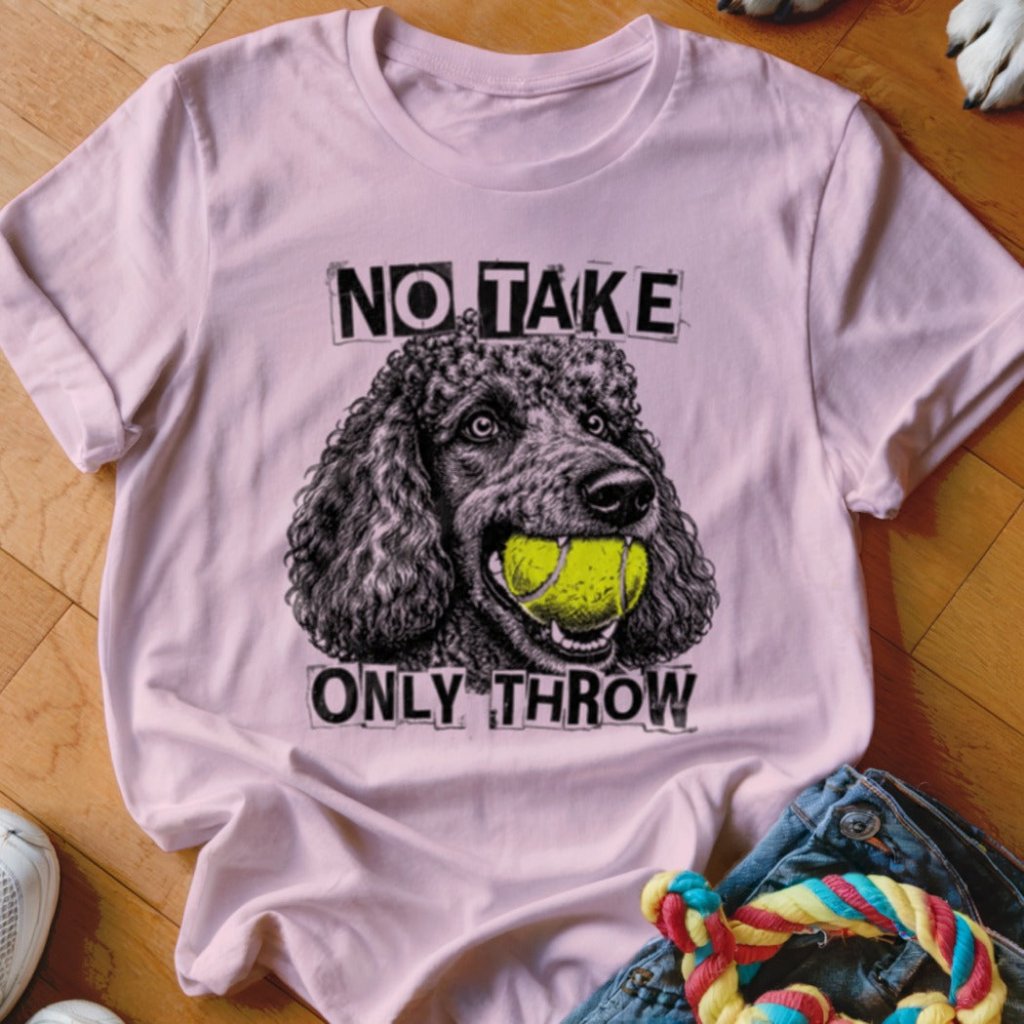 No Take Only Throw Poodle Shirt - The Pawsitive Initiative