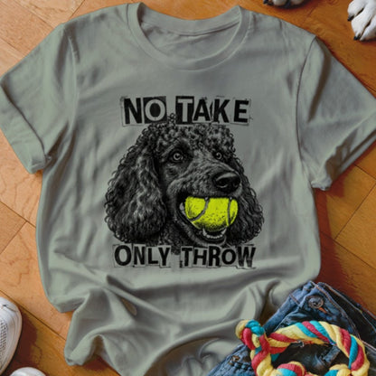 No Take Only Throw Poodle Shirt - The Pawsitive Initiative
